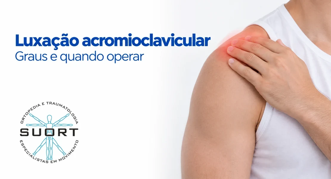 Luxação acromioclavicular, graus de Rockwood e quando operar, avaliação com ortopedista de ombro na SUORT Clínica Integrada, Perdizes, São Paulo
